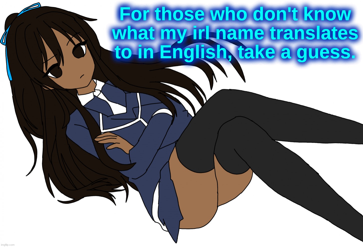 Ç | For those who don't know what my irl name translates to in English, take a guess. | made w/ Imgflip meme maker