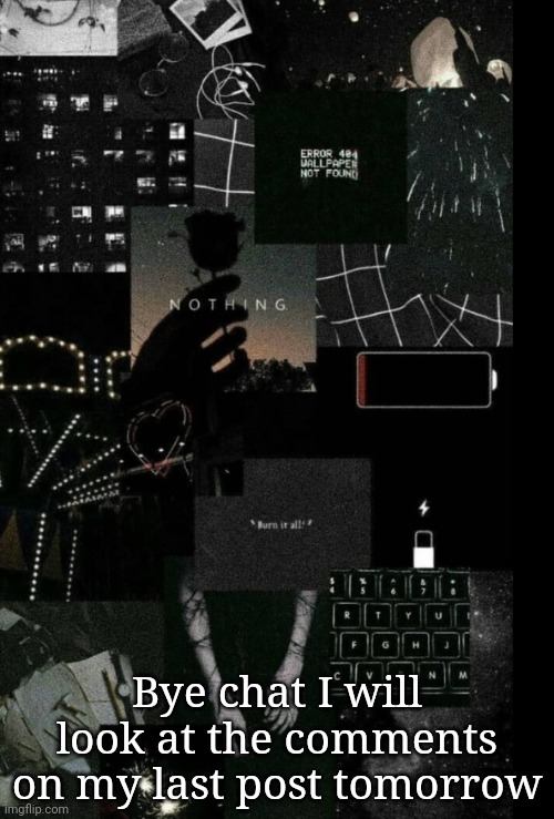 Stuff | Bye chat I will look at the comments on my last post tomorrow | image tagged in stuff | made w/ Imgflip meme maker