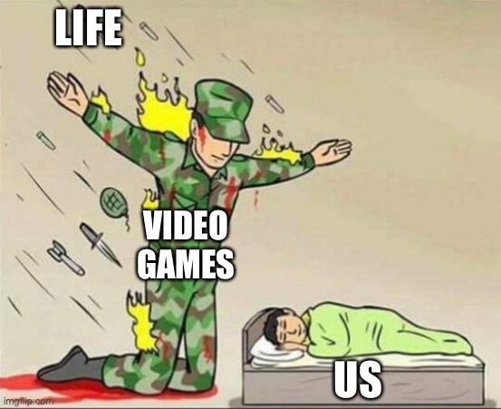 Soldier protecting sleeping child | LIFE; VIDEO GAMES; US | image tagged in soldier protecting sleeping child | made w/ Imgflip meme maker