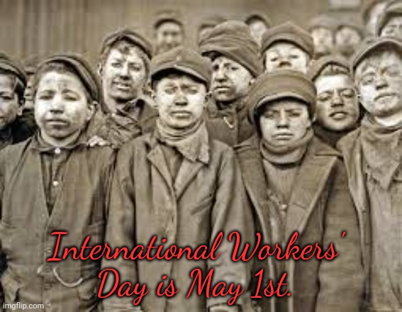 American companies still make kids work in other countries. | International Workers'
Day is May 1st. | image tagged in child labor,union,civil rights,historical | made w/ Imgflip meme maker
