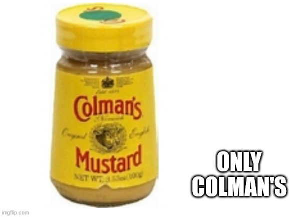 ONLY COLMAN'S | made w/ Imgflip meme maker