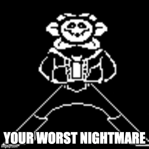 Mettaton Sans Flowey | YOUR WORST NIGHTMARE | image tagged in mettaton sans flowey | made w/ Imgflip meme maker