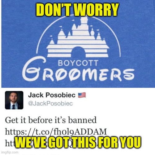 Disney Groomers | DON’T WORRY WE’VE GOT THIS FOR YOU | image tagged in disney groomers | made w/ Imgflip meme maker