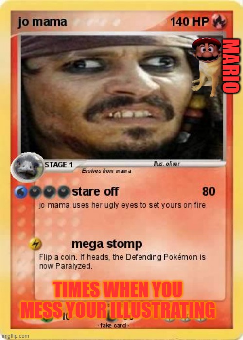 Pokemon Card | MARIO; TIMES WHEN YOU MESS YOUR ILLUSTRATING | image tagged in pokemon | made w/ Imgflip meme maker