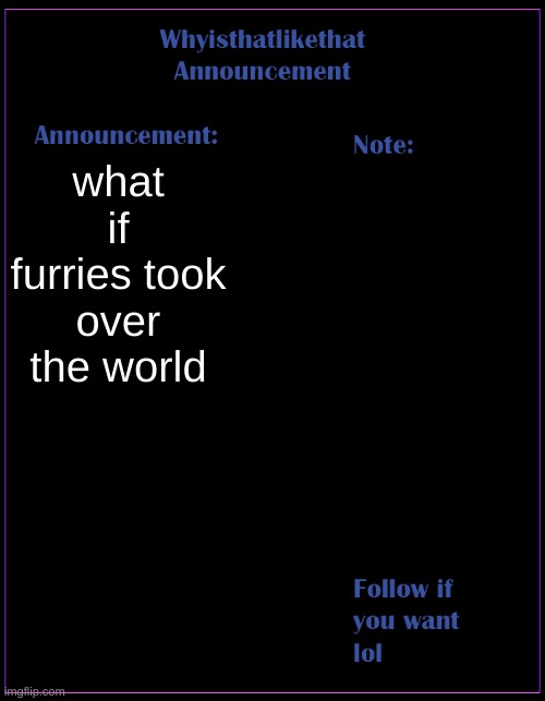 Guess you’re a furry now jimbo | what if furries took over the world | image tagged in whyisthatlikethat announcement template | made w/ Imgflip meme maker