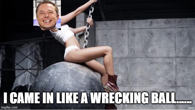 I CAME IN LIKE A WRECKING BALL...... | made w/ Imgflip meme maker