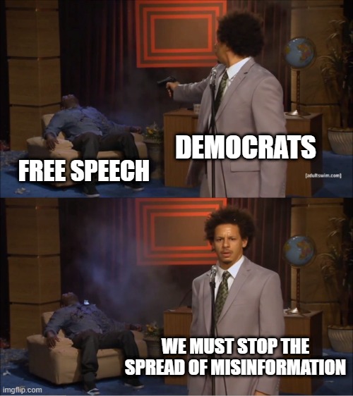 Who Killed Hannibal |  DEMOCRATS; FREE SPEECH; WE MUST STOP THE SPREAD OF MISINFORMATION | image tagged in memes,who killed hannibal | made w/ Imgflip meme maker