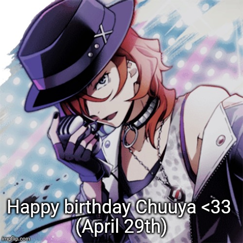 Happy birthday Chuuya <33 
(April 29th) | made w/ Imgflip meme maker