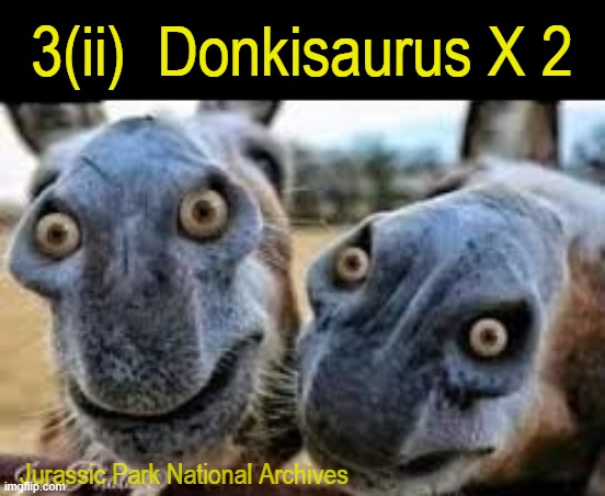 Jurassic | 3(ii)  Donkisaurus X 2; Jurassic Park National Archives | image tagged in period | made w/ Imgflip meme maker