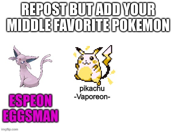 pikachu
-Vaporeon- | made w/ Imgflip meme maker
