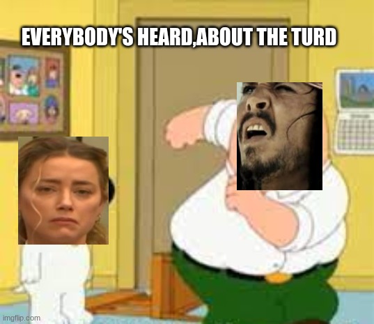 amber turd=gay |  EVERYBODY'S HEARD,ABOUT THE TURD | image tagged in amber turd | made w/ Imgflip meme maker