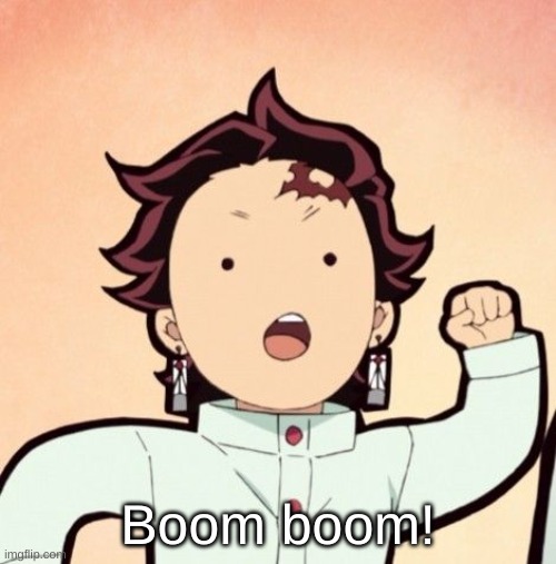 Tanjiro Boom Boom | image tagged in tanjiro boom boom | made w/ Imgflip meme maker