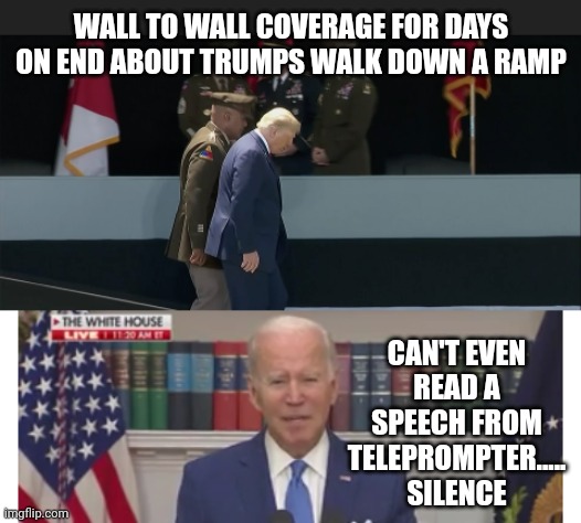 WALL TO WALL COVERAGE FOR DAYS ON END ABOUT TRUMPS WALK DOWN A RAMP; CAN'T EVEN READ A SPEECH FROM TELEPROMPTER..... SILENCE | made w/ Imgflip meme maker