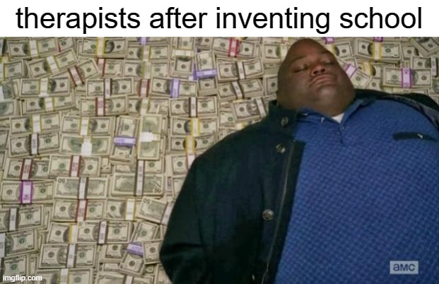 free epic orange peels | therapists after inventing school | image tagged in huell money | made w/ Imgflip meme maker