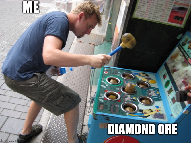 Mining in Minecraft | ME; DIAMOND ORE | image tagged in whack a mole | made w/ Imgflip meme maker