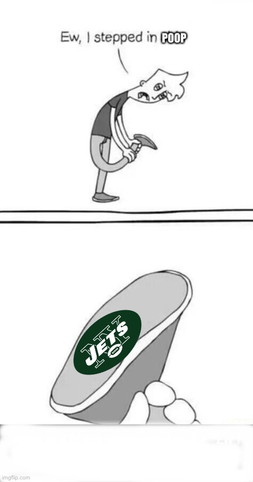 Jets really suck | POOP | image tagged in eww i stepped in it,nfl football | made w/ Imgflip meme maker