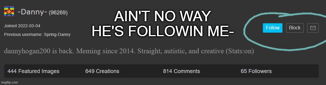 I haven't talked to him like ever bro, except on Discord | AIN'T NO WAY HE'S FOLLOWIN ME- | made w/ Imgflip meme maker