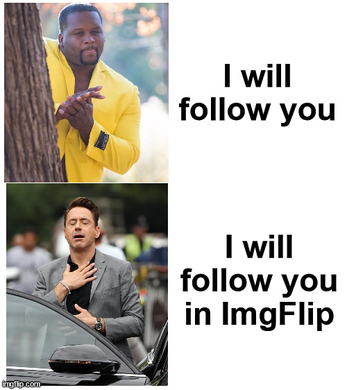 Blank White Template | I will follow you I will follow you in ImgFlip | image tagged in blank white template | made w/ Imgflip meme maker