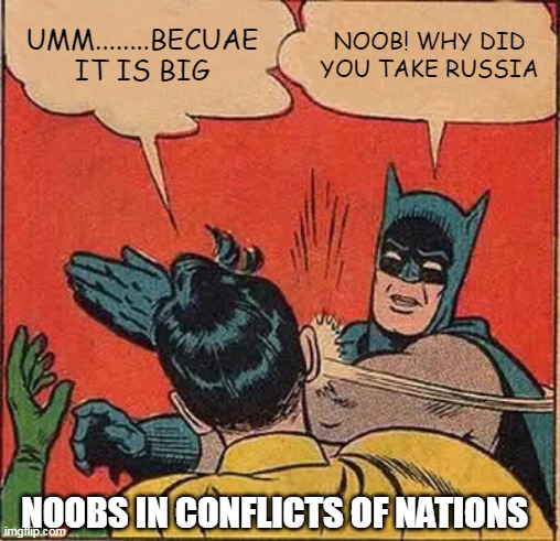 Batman Slapping Robin | UMM........BECUAE IT IS BIG; NOOB! WHY DID YOU TAKE RUSSIA; NOOBS IN CONFLICTS OF NATIONS | image tagged in memes,batman slapping robin,con,russia | made w/ Imgflip meme maker