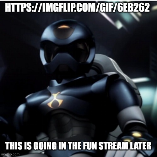 . | HTTPS://IMGFLIP.COM/GIF/6EB262; THIS IS GOING IN THE FUN STREAM LATER | image tagged in e | made w/ Imgflip meme maker