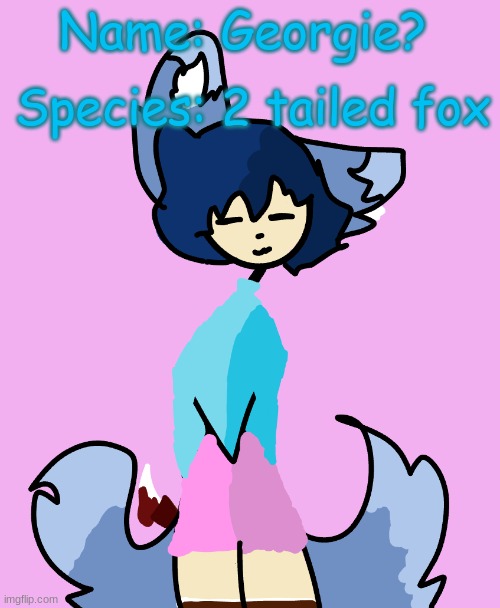 Finished! | Name: Georgie? Species: 2 tailed fox | image tagged in template | made w/ Imgflip meme maker