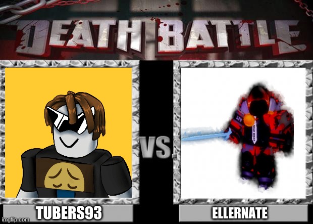 Death Battle | TUBERS93; ELLERNATE | image tagged in death battle | made w/ Imgflip meme maker