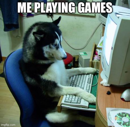 I Have No Idea What I Am Doing Meme | ME PLAYING GAMES; ME LOOKING AT A PERSON IS NOT SAMMY | image tagged in memes,i have no idea what i am doing | made w/ Imgflip meme maker