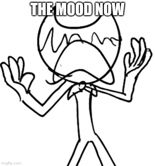 Crying emoji bendy | THE MOOD NOW | image tagged in crying emoji bendy | made w/ Imgflip meme maker