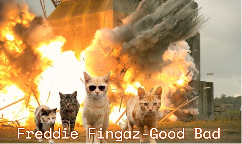 Cats walking away from explosion | Freddie Fingaz-Good Bad | image tagged in cats walking away from explosion,slavic,freddie fingaz,freddie fingaz-good bad | made w/ Imgflip meme maker