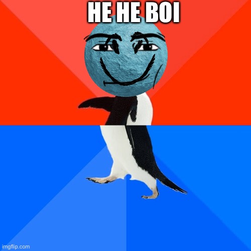 Sus | HE HE BOI | image tagged in memes | made w/ Imgflip meme maker