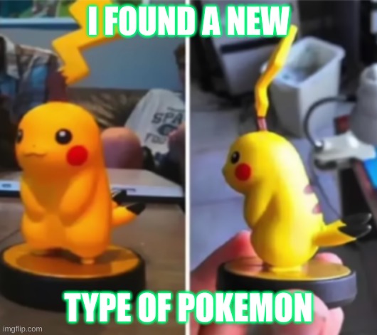 New poke | I FOUND A NEW; TYPE OF POKEMON | image tagged in pokemon | made w/ Imgflip meme maker