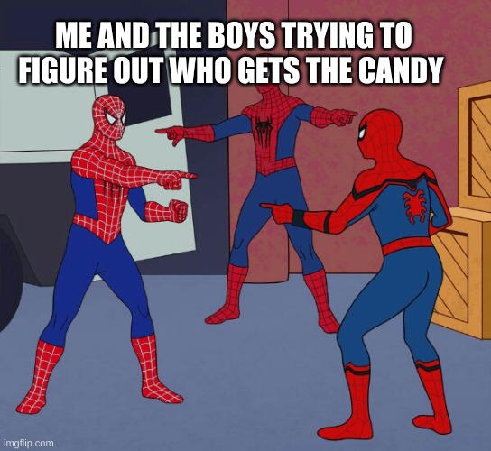 Free candy |  ME AND THE BOYS TRYING TO FIGURE OUT WHO GETS THE CANDY | image tagged in free candy,spiderman,boys,random tag i decided to put | made w/ Imgflip meme maker