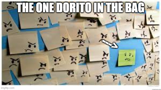 doritossss |  THE ONE DORITO IN THE BAG; ---> | image tagged in doritos,memes,meme,funny,fun,relatable | made w/ Imgflip meme maker
