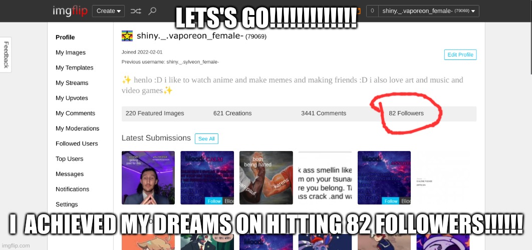 LETS'S GO!!!!!!!!!!!!! I  ACHIEVED MY DREAMS ON HITTING 82 FOLLOWERS!!!!!! | made w/ Imgflip meme maker