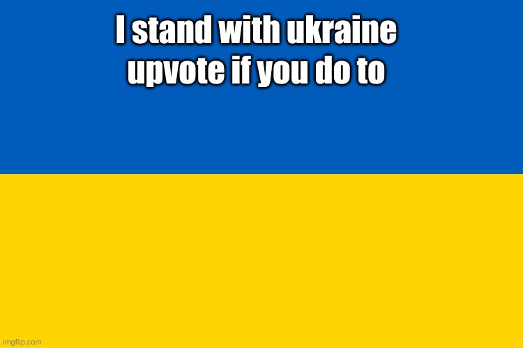 What.The.Hell stands with ukraine | upvote if you do to; I stand with ukraine | image tagged in ukraine flag,stand with ukraine,glory to ukraine | made w/ Imgflip meme maker