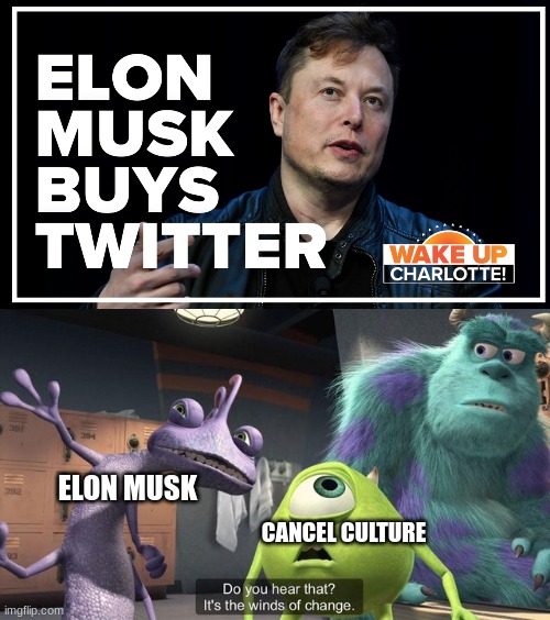 When Elon cancels cancelling |  ELON MUSK; CANCEL CULTURE | image tagged in the winds of change,elon musk,twitter,cancel culture,cancelled | made w/ Imgflip meme maker