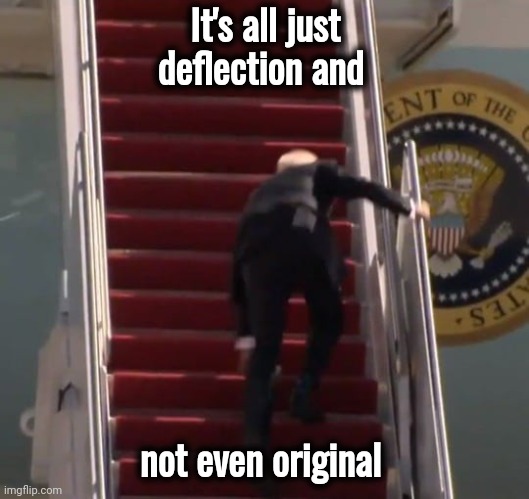 Joe Biden | It's all just deflection and not even original | image tagged in joe biden | made w/ Imgflip meme maker