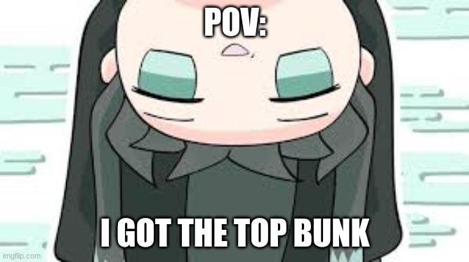 muichiro | POV:; I GOT THE TOP BUNK | image tagged in muichiro | made w/ Imgflip meme maker