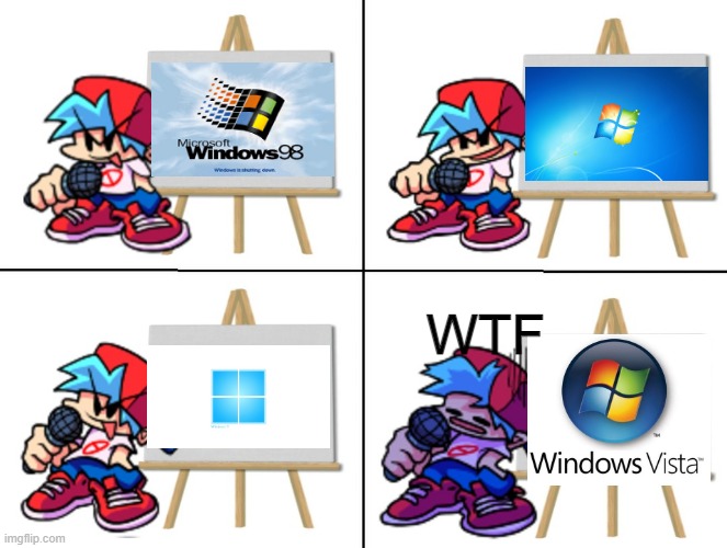 The best Microsoft windows (windows vista sucks) | WTF | image tagged in the bf's plan | made w/ Imgflip meme maker