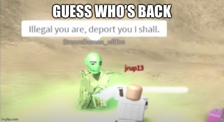 e | GUESS WHO’S BACK | image tagged in e | made w/ Imgflip meme maker