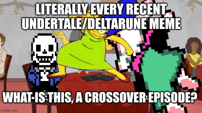 LITERALLY EVERY RECENT UNDERTALE/DELTARUNE MEME; WHAT IS THIS, A CROSSOVER EPISODE? | made w/ Imgflip meme maker