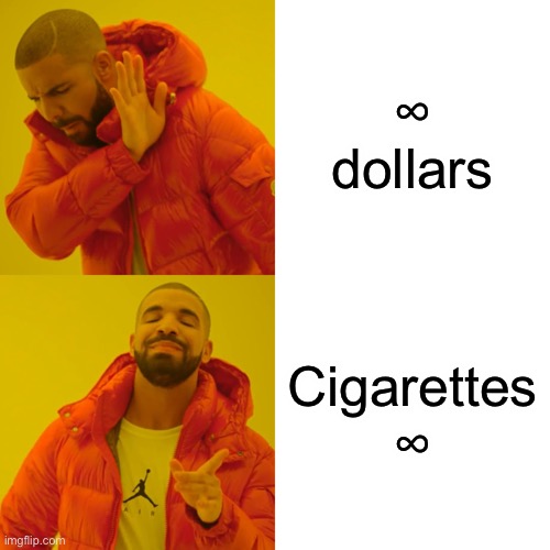 Infinite stuff | ∞ dollars; Cigarettes
∞ | image tagged in memes,drake hotline bling | made w/ Imgflip meme maker