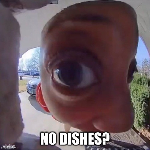 NO DISHES? | made w/ Imgflip meme maker