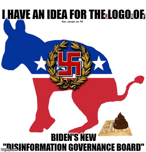 New Logo | I HAVE AN IDEA FOR THE LOGO OF; Ron Jensen on FB; BIDEN'S NEW "DISINFORMATION GOVERNANCE BOARD" | image tagged in democrats,democrat party,joe biden,white house | made w/ Imgflip meme maker