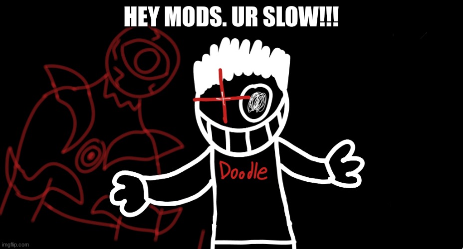 Light's Out | HEY MODS. UR SLOW!!! | image tagged in light's out | made w/ Imgflip meme maker