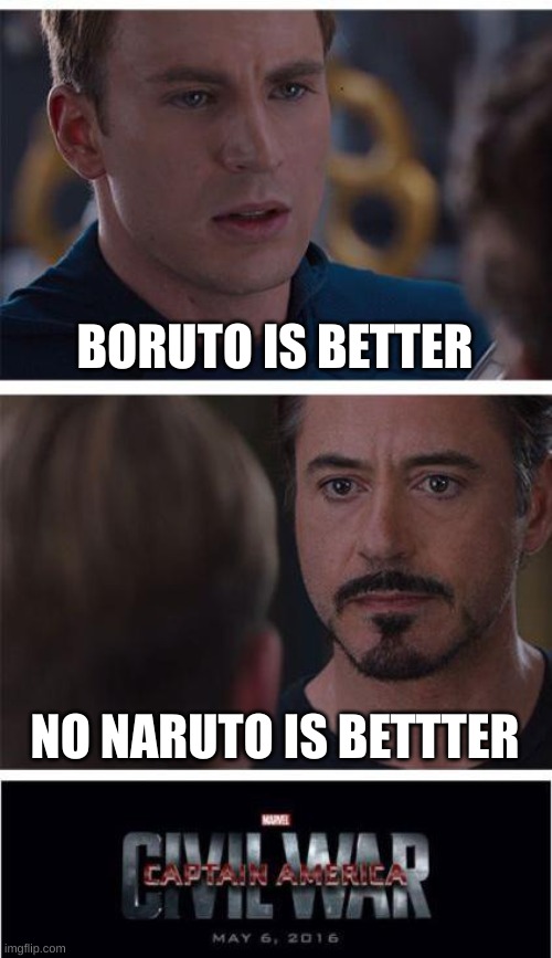 Marvel Civil War 1 | BORUTO IS BETTER; NO NARUTO IS BETTTER | image tagged in memes,marvel civil war 1 | made w/ Imgflip meme maker