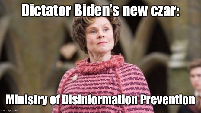 Biden now follows dictators in Harry Potter series | Dictator Biden’s new czar:; Ministry of Disinformation Prevention | image tagged in umbidge,ministry of magic,disinformation,free speech,truth cover up | made w/ Imgflip meme maker