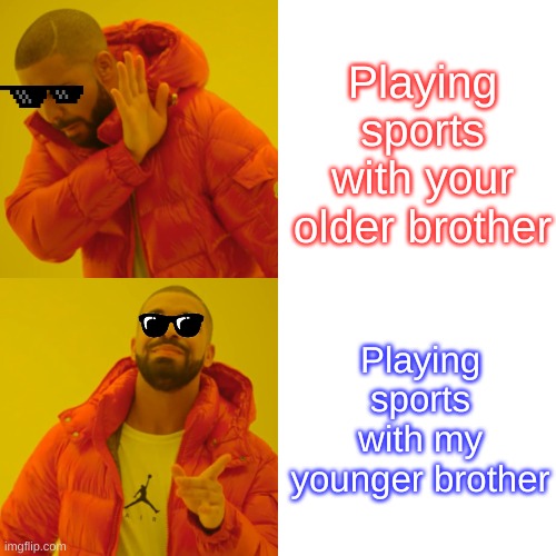 When your the middle sibling  (5 upvotes? ) | Playing sports with your older brother; Playing sports with my younger brother | image tagged in memes,drake hotline bling,funny memes,gifs,funny | made w/ Imgflip meme maker