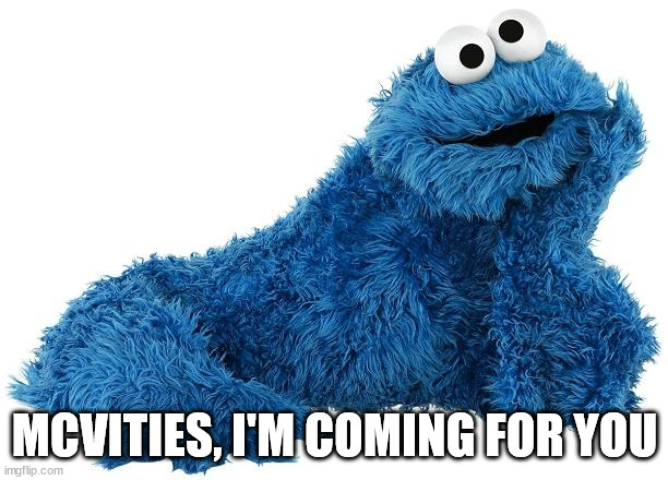 Cookie Monster | MCVITIES, I'M COMING FOR YOU | image tagged in cookie monster | made w/ Imgflip meme maker