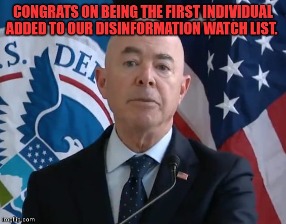 CONGRATS ON BEING THE FIRST INDIVIDUAL ADDED TO OUR DISINFORMATION WATCH LIST. | made w/ Imgflip meme maker